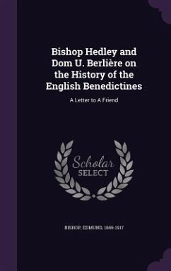 Bishop Hedley and Dom U. Berlière on the History of the English Benedictines - Bishop, Edmund