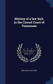 History of a law Suit, in the Circuit Court of Tennessee