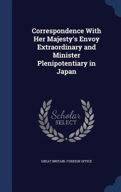 Correspondence With Her Majesty's Envoy Extraordinary and Minister Plenipotentiary in Japan