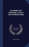 You Might Like Socialism; a way of Life for Modern Man