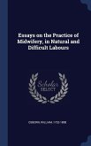 Essays on the Practice of Midwifery, in Natural and Difficult Labours