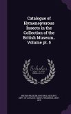 Catalogue of Hymenopterous Insects in the Collection of the British Museum.. Volume pt. 5