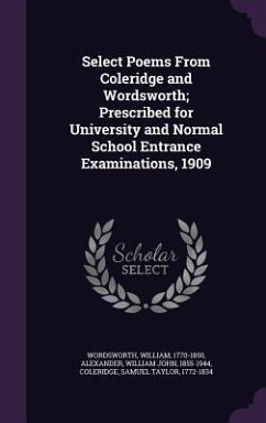 Select Poems From Coleridge and Wordsworth; Prescribed for University and Normal School Entrance Examinations, 1909 - Wordsworth, William; Alexander, William John; Coleridge, Samuel Taylor