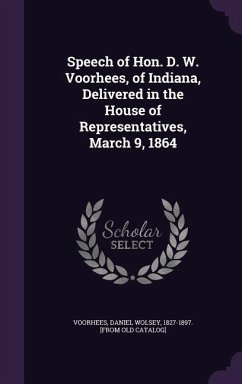 Speech of Hon. D. W. Voorhees, of Indiana, Delivered in the House of Representatives, March 9, 1864