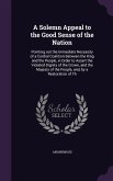 A Solemn Appeal to the Good Sense of the Nation: Pointing out the Immediate Necessity of a Cordial Coalition Between the King and the People, in Order