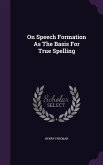 On Speech Formation As The Basis For True Spelling