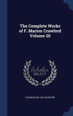 The Complete Works of F. Marion Crawford Volume 20 - Crawford, F. Marion