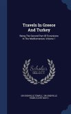 Travels In Greece And Turkey: Being The Second Part Of Excursions In The Mediterranean, Volume 1