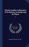 Greater London: A Narrative of its History, its People and its Places: 2