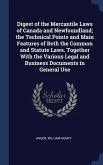 Digest of the Mercantile Laws of Canada and Newfoundland; the Technical Points and Main Features of Both the Common and Statute Laws. Together With the Various Legal and Business Documents in General Use