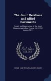 The Jesuit Relations and Allied Documents: Travels and Explorations of the Jesuit Missionaries in New France, 1610-1791 Volume 70-71