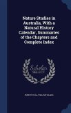 Nature Studies in Australia, With a Natural History Calendar, Summaries of the Chapters and Complete Index