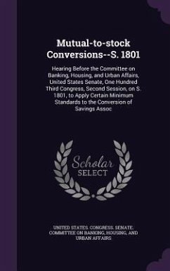 Mutual-to-stock Conversions--S. 1801: Hearing Before the Committee on Banking, Housing, and Urban Affairs, United States Senate, One Hundred Third Con
