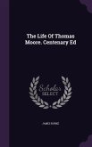 The Life Of Thomas Moore. Centenary Ed