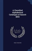 A Classified Alphabetical Catalogue of Sans&#7731;rit MSS