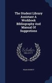 The Student Library Assistant A Workbook Bibliography And Manual Of Suggestions