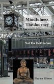 Mindfulness The Journey, Not The Destination (eBook, ePUB)