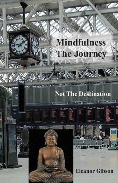 Mindfulness The Journey, Not The Destination (eBook, ePUB) - Gibson, Eleanor