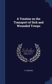 A Treatise on the Transport of Sick and Wounded Troops