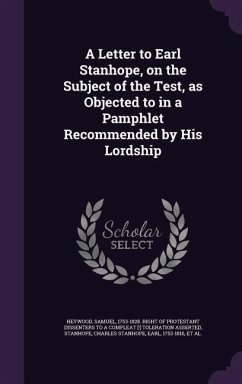 A Letter to Earl Stanhope, on the Subject of the Test, as Objected to in a Pamphlet Recommended by His Lordship - Stanhope, Charles Stanhope; Hawtrey, Charles