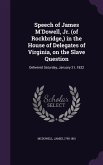 Speech of James M'Dowell, Jr. (of Rockbridge, ) in the House of Delegates of Virginia, on the Slave Question: Delivered Saturday, January 21, 1832