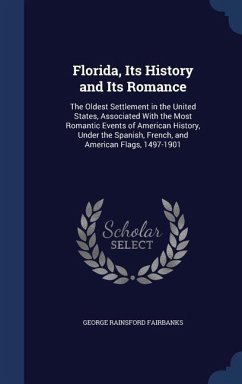 Florida, Its History and Its Romance - Fairbanks, George Rainsford