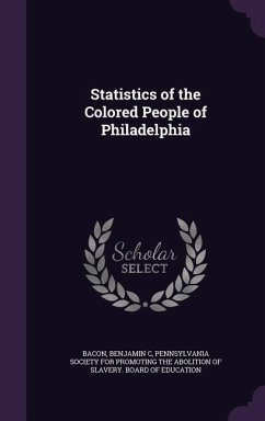 Statistics of the Colored People of Philadelphia - Bacon, Benjamin C.