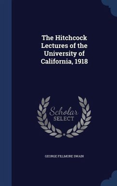 The Hitchcock Lectures of the University of California, 1918 - Swain, George Fillmore