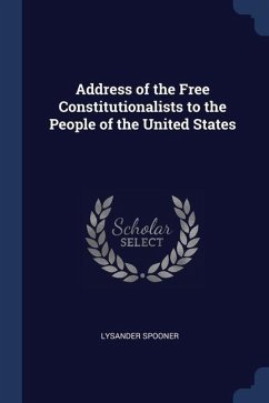 Address of the Free Constitutionalists to the People of the United States - Spooner, Lysander