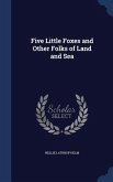 Five Little Foxes and Other Folks of Land and Sea