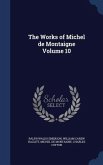 The Works of Michel de Montaigne Volume 10