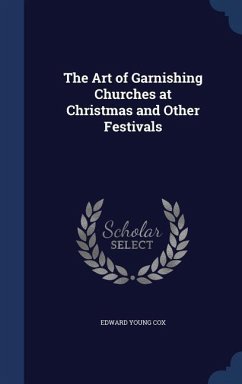 The Art of Garnishing Churches at Christmas and Other Festivals - Cox, Edward Young