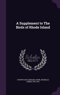 A Supplement to The Birds of Rhode Island - Sturtevant, Edward; Howe, Reginald Heber