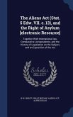The Aliens Act (Stat. 5 Edw. VII. c. 13), and the Right of Asylum [electronic Resource]: Together With International law, Comparative Jurisprudence, a