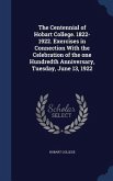 The Centennial of Hobart College. 1822-1922. Exercises in Connection With the Celebration of the one Hundredth Anniversary, Tuesday, June 13, 1922