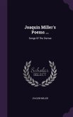 Joaquin Miller's Poems ...: Songs Of The Sierras