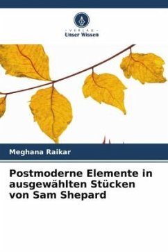 Postmoderne Elemente in ausgewählten Stücken von Sam Shepard - Raikar, Meghana