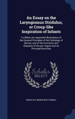 An Essay on the Laryngismus Stridulus, or Croup-like Inspiration of Infants - Ley, Hugh; Powell, Newton W