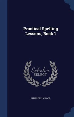 Practical Spelling Lessons, Book 1 - Alvord, Charles P