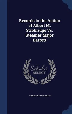 Records in the Action of Albert M. Strobridge Vs. Steamer Major Barrett - Strobridge, Albert M.
