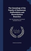 The Genealogy of the Family of Haslewood, Staffordshire and Warwickshire Branches