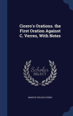 Cicero's Orations. the First Oration Against C. Verres, With Notes - Cicero, Marcus Tullius