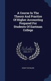 A Course In The Theory And Practice Of Higher Accounting Prepared For Students Of Eastman College