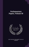 Parliamentary Papers, Volume 30 Parliamentary Papers, Volume 30