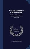 The Stereoscope in Ophthalmology: With Especial Reference to the Treatment of Heterophoria and Heterotropia