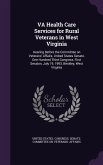 VA Health Care Services for Rural Veterans in West Virginia: Hearing Before the Committee on Veterans' Affairs, United States Senate, One Hundred Thir