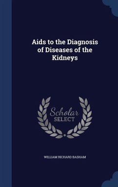 Aids to the Diagnosis of Diseases of the Kidneys - Basham, William Richard