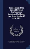 Proceedings of the Second National Conference on Vocational Guidance. New York, October 23 to 26, 1912