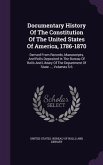 Documentary History Of The Constitution Of The United States Of America, 1786-1870: Derived From Records, Manuscripts, And Rolls Deposited In The Bure