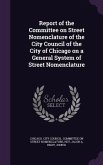 Report of the Committee on Street Nomenclature of the City Council of the City of Chicago on a General System of Street Nomenclature